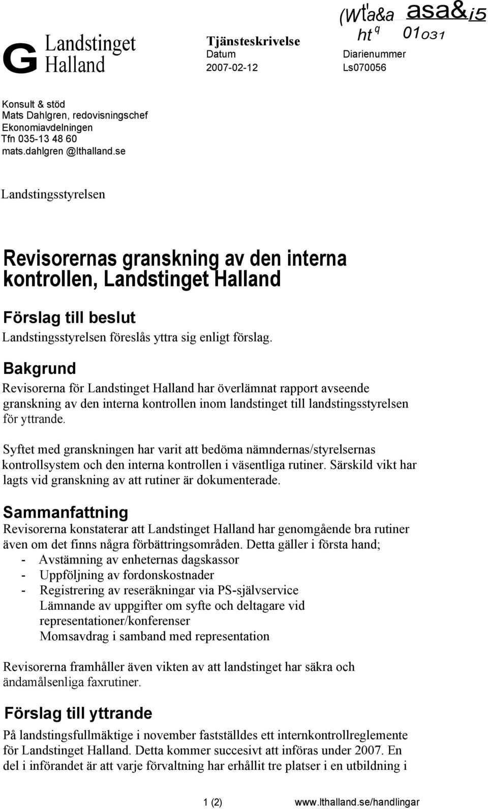 Bakgrund Revisorerna för Landstinget Halland har överlämnat rapport avseende granskning av den interna kontrollen inom landstinget till landstingsstyrelsen för yttrande.