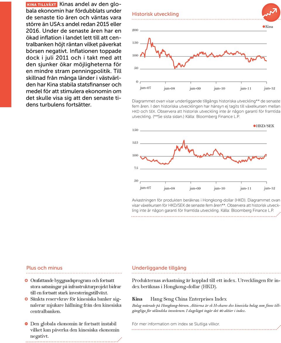 Inflationen toppade dock i juli 2011 och i takt med att den sjunker ökar möjligheterna för en mindre stram penningpolitik.