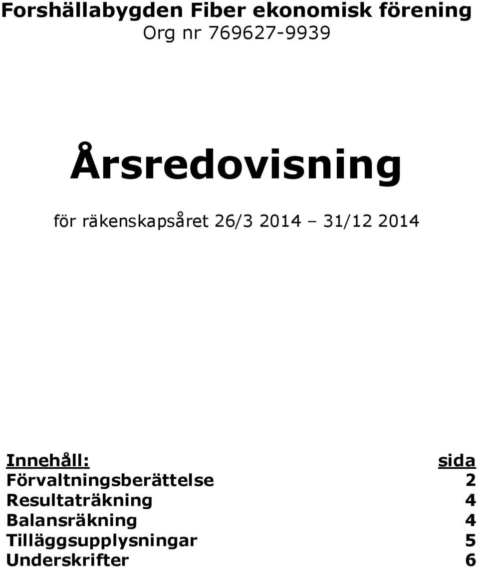 2014 Innehåll: sida Förvaltningsberättelse 2