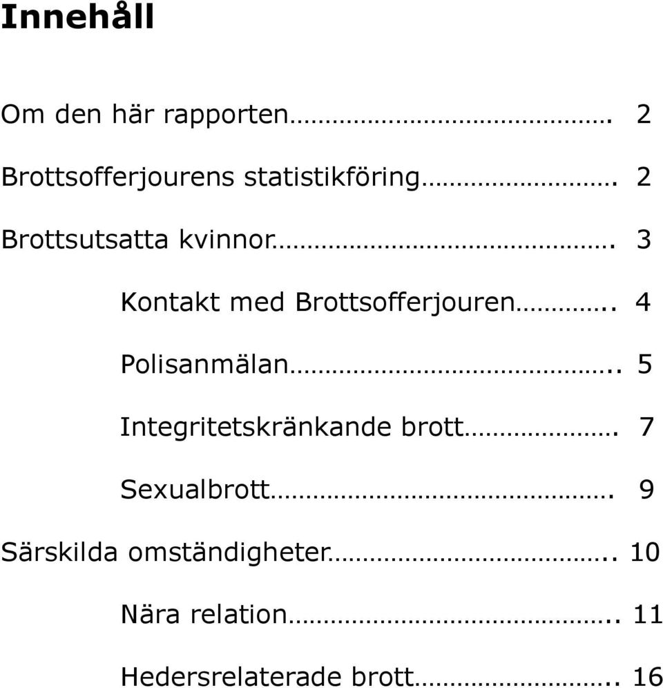 3 Kontakt med Brottsofferjouren.. 4 Polisanmälan.