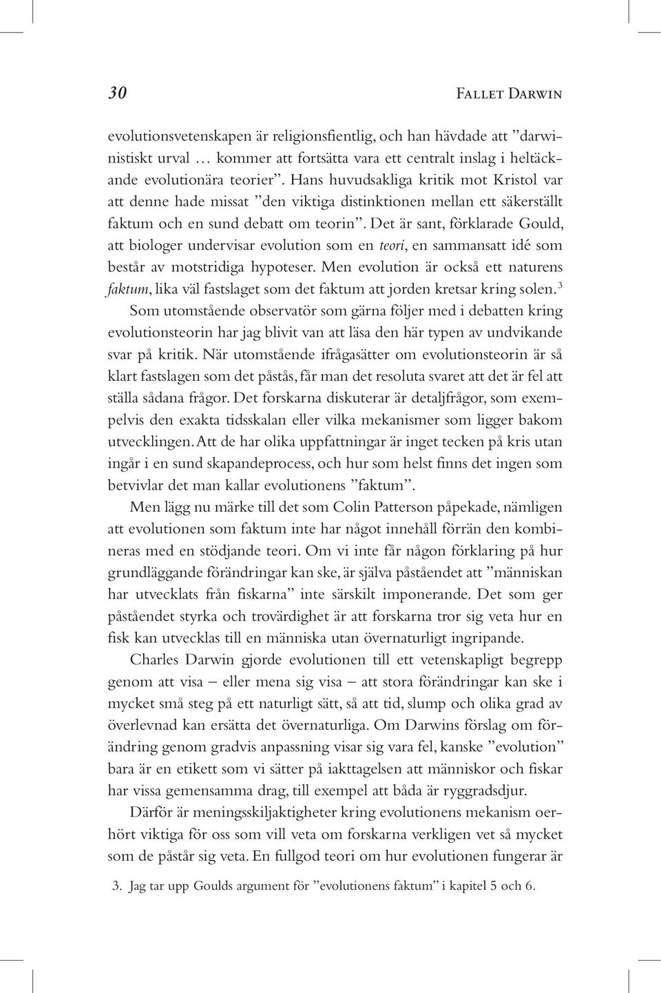 Det är sant, förklarade Gould, att biologer undervisar evolution som en teori, en sammansatt idé som består av motstridiga hypoteser.