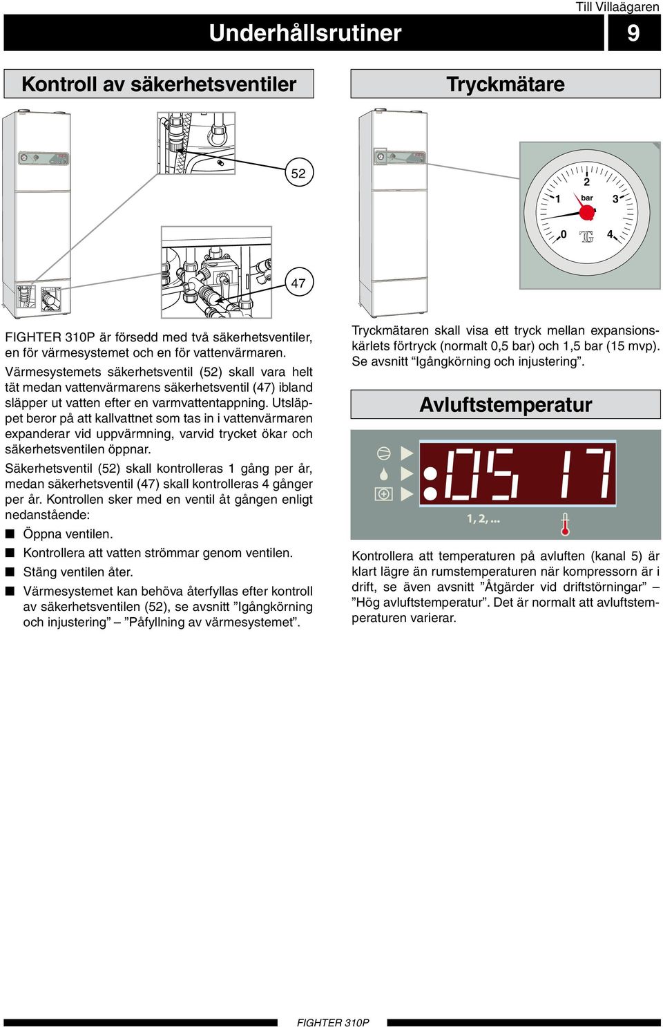 Utsläppet beror på att kallvattnet som tas in i vattenvärmaren expanderar vid uppvärmning, varvid trycket ökar och säkerhetsventilen öppnar.