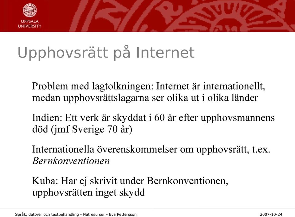 upphovsmannens död (jmf Sverige 70 år) Internationella överenskommelser om upphovsrätt, t.