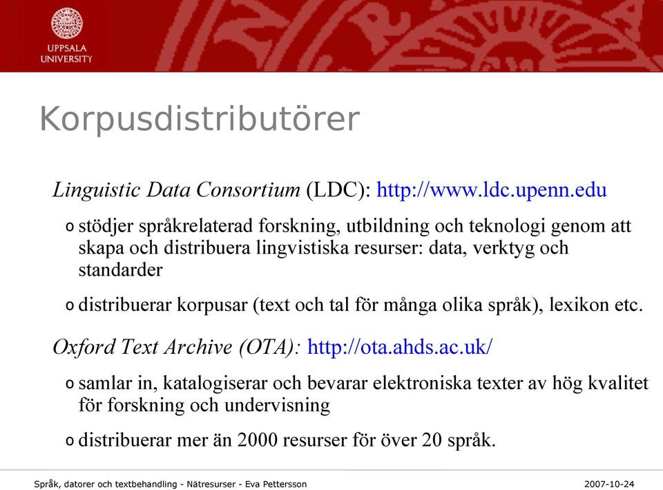 verktyg och standarder o distribuerar korpusar (text och tal för många olika språk), lexikon etc.