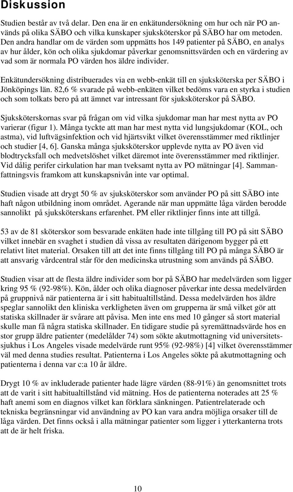 äldre individer. Enkätundersökning distribuerades via en webb-enkät till en sjuksköterska per SÄBO i Jönköpings län.