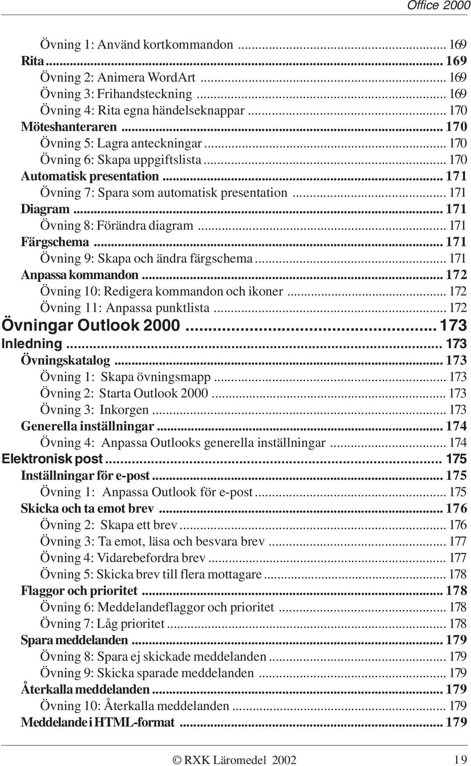 .. 171 Övning 8: Förändra diagram... 171 Färgschema... 171 Övning 9: Skapa och ändra färgschema... 171 Anpassa kommandon... 172 Övning 10: Redigera kommandon och ikoner.