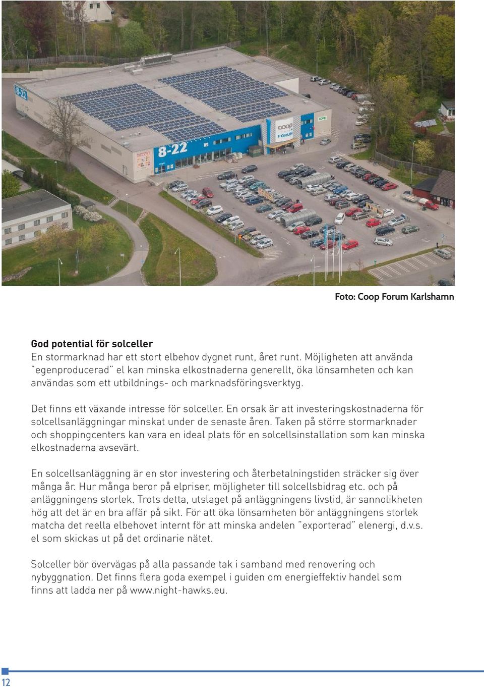 Det finns ett växande intresse för solceller. En orsak är att investeringskostnaderna för solcellsanläggningar minskat under de senaste åren.