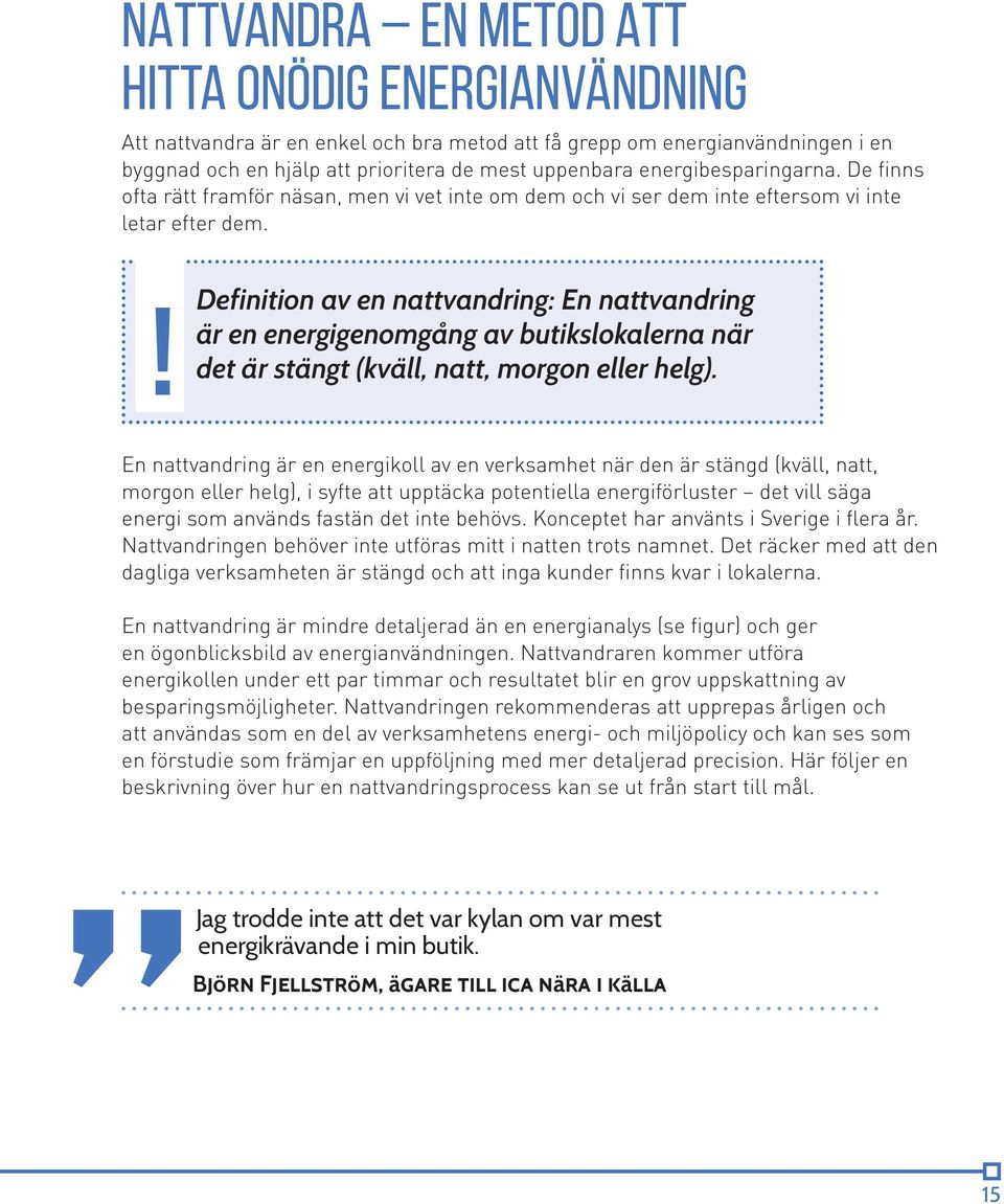! Definition av en nattvandring: En nattvandring är en energigenomgång av butikslokalerna när det är stängt (kväll, natt, morgon eller helg).