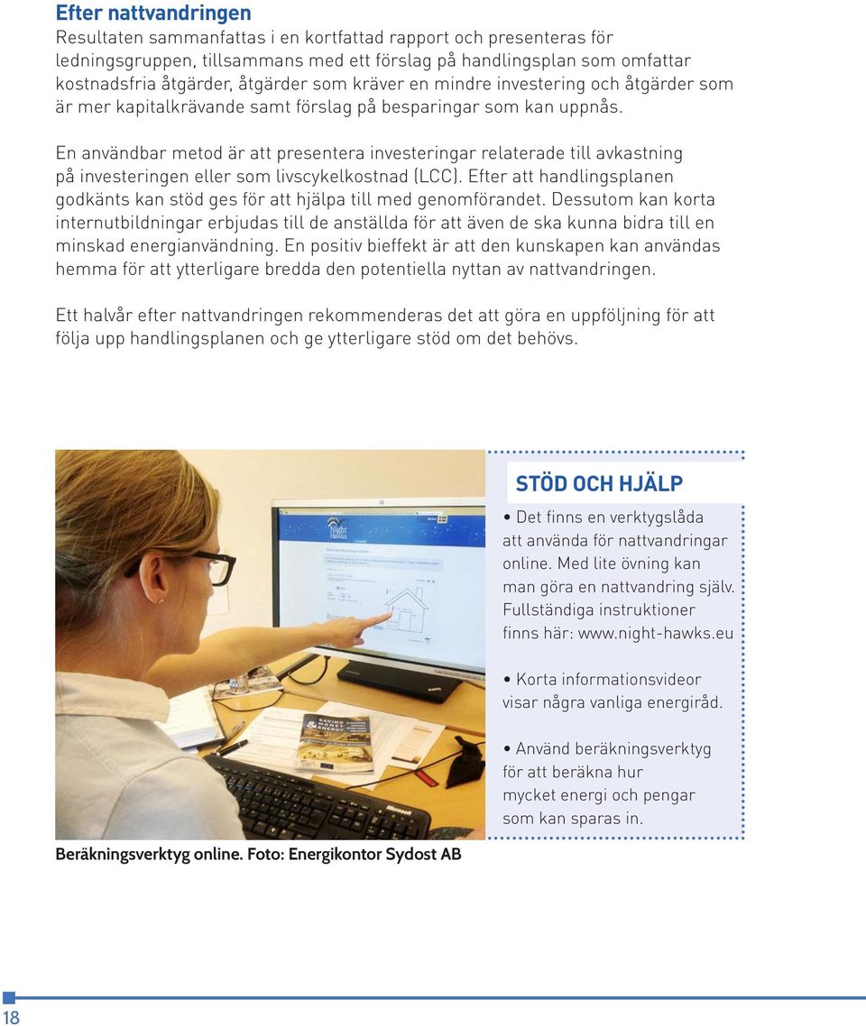 En användbar metod är att presentera investeringar relaterade till avkastning på investeringen eller som livscykelkostnad (LCC).