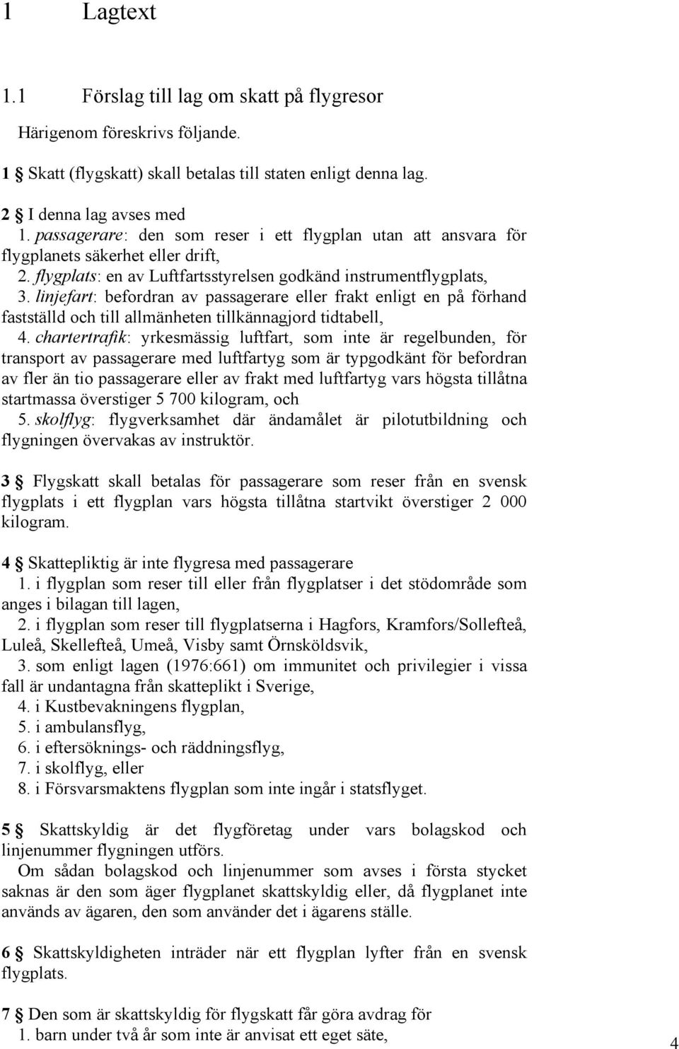 linjefart: befordran av passagerare eller frakt enligt en på förhand fastställd och till allmänheten tillkännagjord tidtabell, 4.