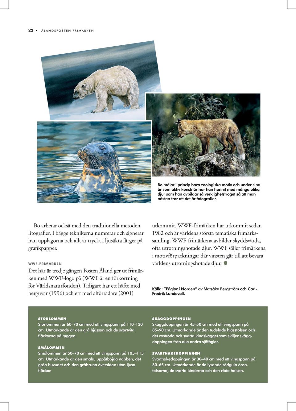 WWF-FRIMÄRKEN Det här är tredje gången Posten Åland ger ut frimärken med WWF-logo på (WWF är en förkortning för Världsnaturfonden).
