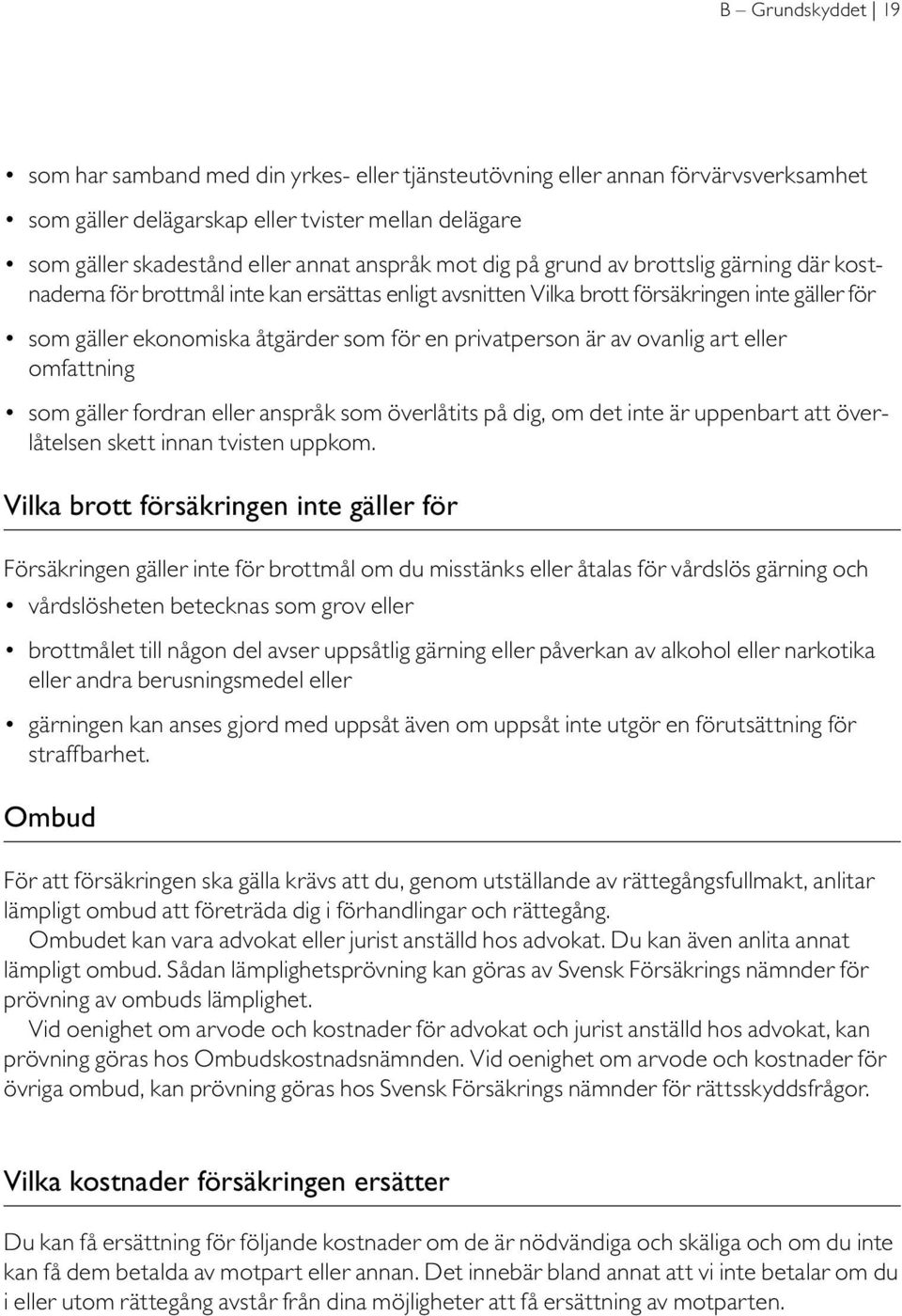 är av ovanlig art eller omfattning som gäller fordran eller anspråk som överlåtits på dig, om det inte är uppenbart att överlåtelsen skett innan tvisten uppkom.