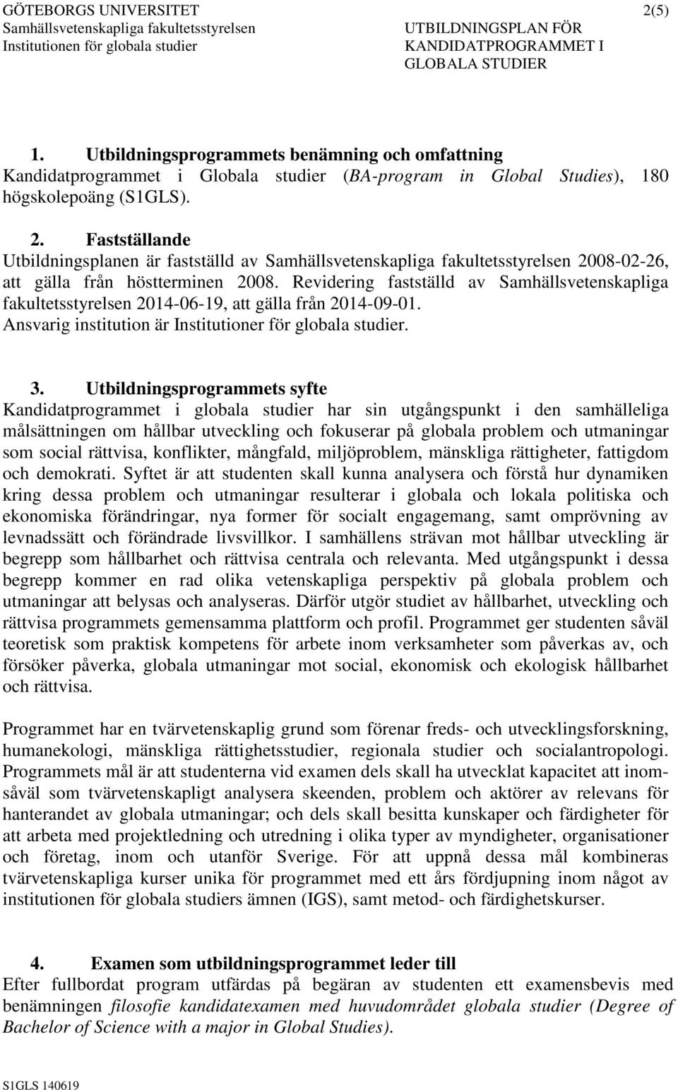 Ansvarig institution är Institutioner för globala studier. 3.