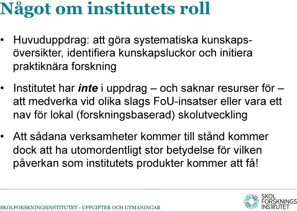 FoU-insatser eller vara ett nav för lokal (forskningsbaserad) skolutveckling Att sådana verksamheter kommer till