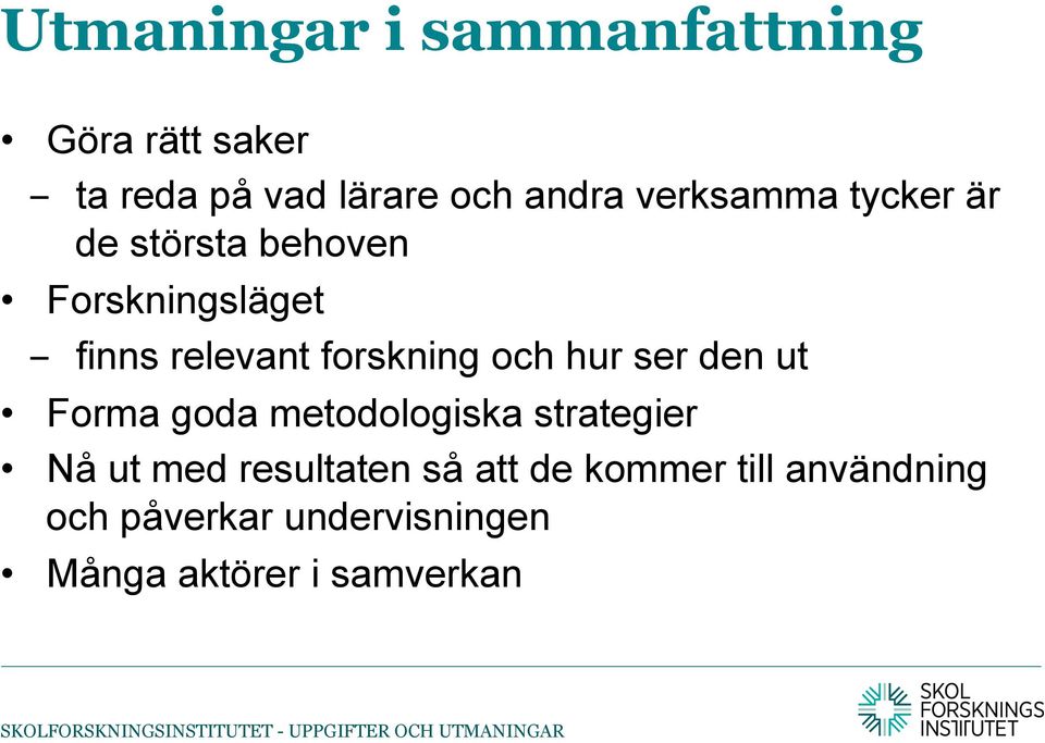 och hur ser den ut Forma goda metodologiska strategier Nå ut med resultaten så