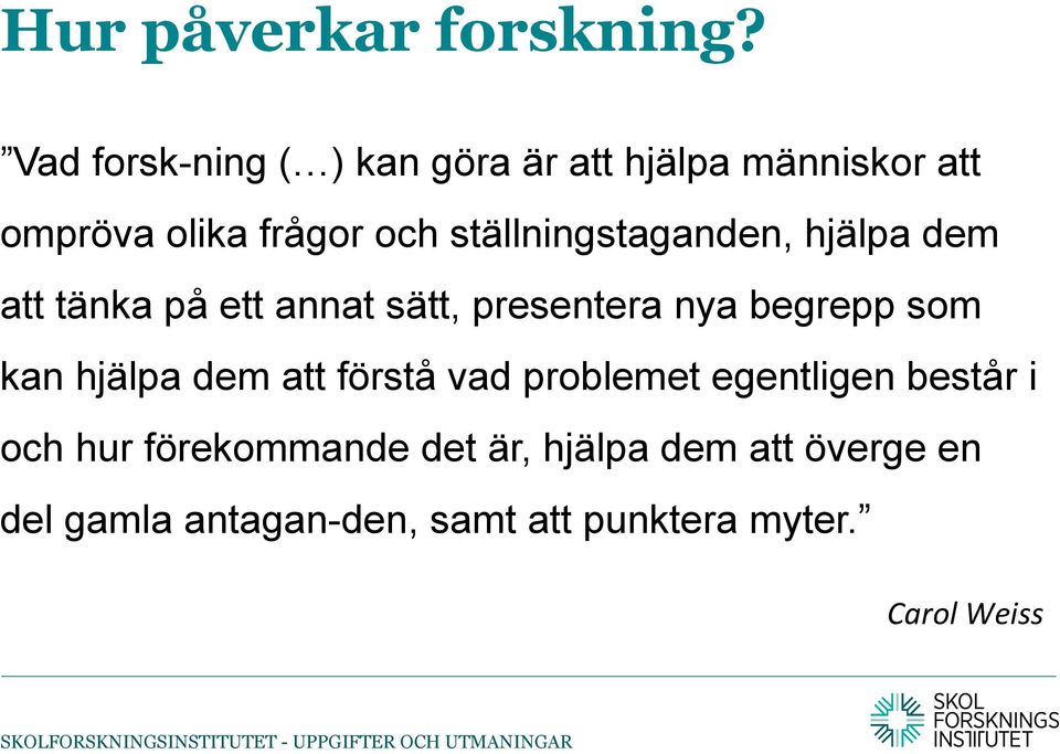ställningstaganden, hjälpa dem att tänka på ett annat sätt, presentera nya begrepp som kan