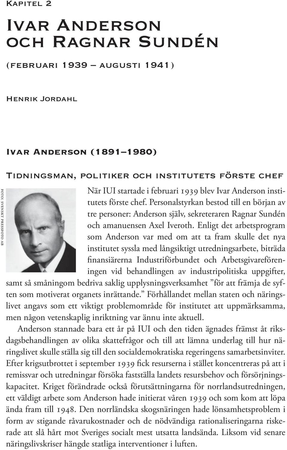Enligt det arbetsprogram som Anderson var med om att ta fram skulle det nya institutet syssla med långsiktigt utredningsarbete, biträda finansiärerna Industriförbundet och Arbetsgivareföreningen vid