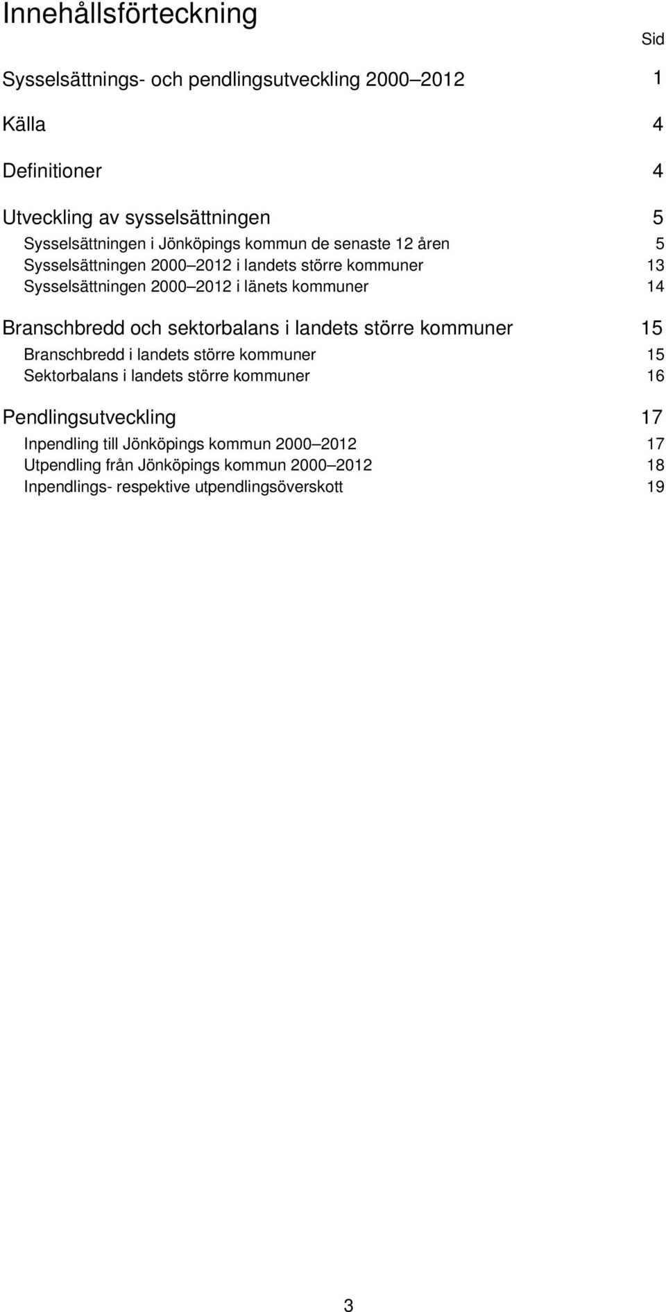 Branschbredd och sektorbalans i landets större kommuner 15 Branschbredd i landets större kommuner 15 Sektorbalans i landets större kommuner