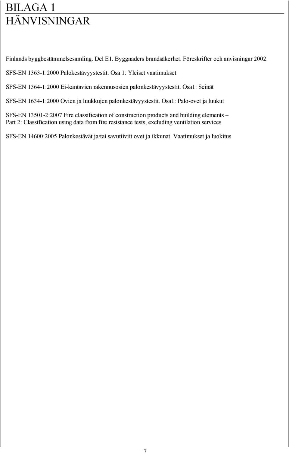 Osa1: Seinät SFS-EN 1634-1:2000 Ovien ja luukkujen palonkestävyystestit.