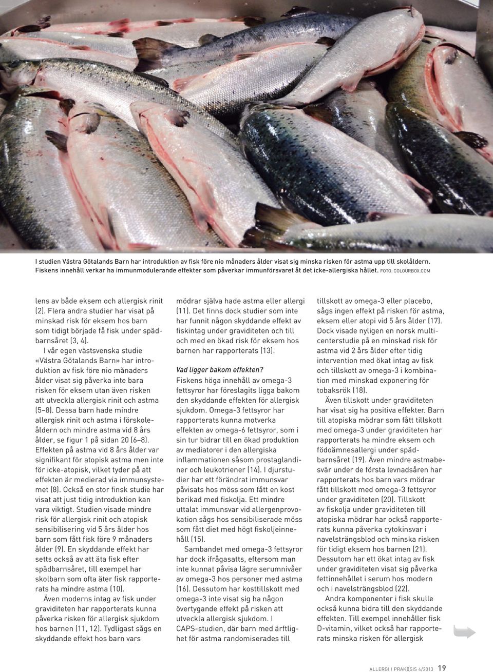 Flera andra studier har visat på minskad risk för eksem hos barn som tidigt började få fisk under spädbarnsåret (3, 4).
