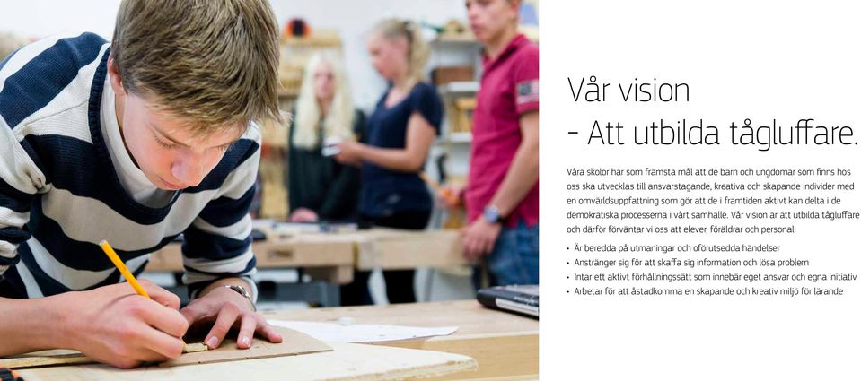 uppfattning som gör att de i framtiden aktivt kan delta i de demokratiska processerna i vårt samhälle.