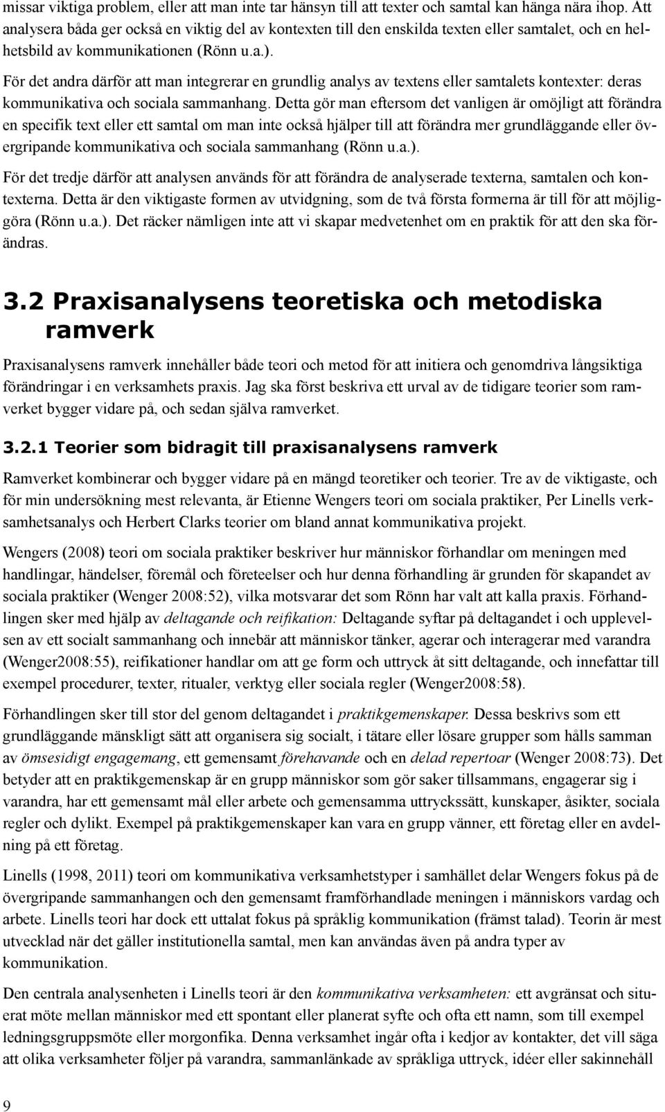 För det andra därför att man integrerar en grundlig analys av textens eller samtalets kontexter: deras kommunikativa och sociala sammanhang.