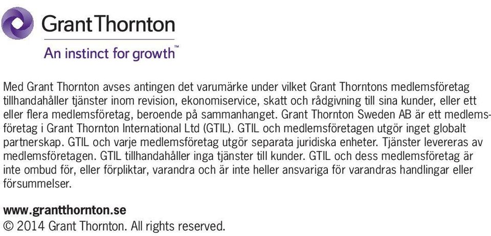 GTIL och medlemsföretagen utgör inget globalt partnerskap. GTIL och varje medlemsföretag utgör separata juridiska enheter. Tjänster levereras av medlemsföretagen.