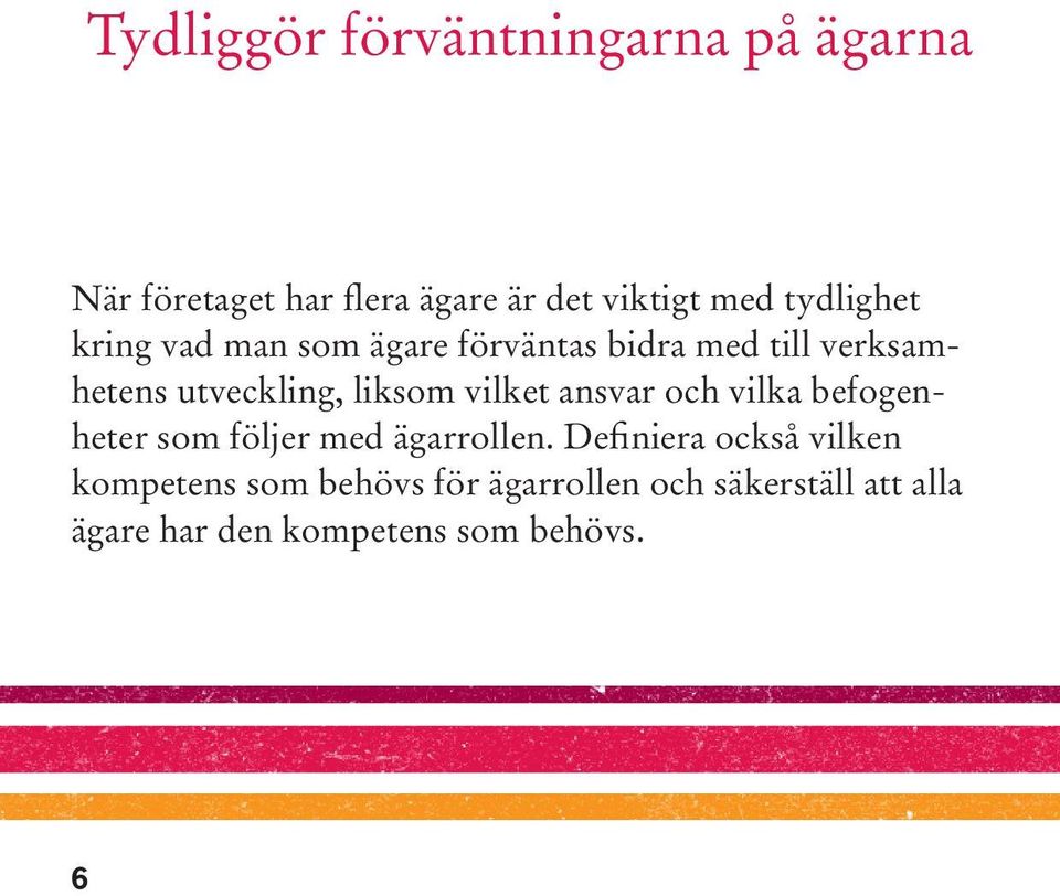 liksom vilket ansvar och vilka befogenheter som följer med ägarrollen.