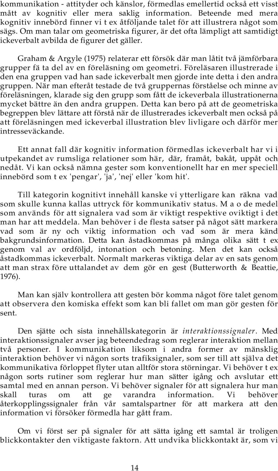 Om man talar om geometriska figurer, är det ofta lämpligt att samtidigt ickeverbalt avbilda de figurer det gäller.