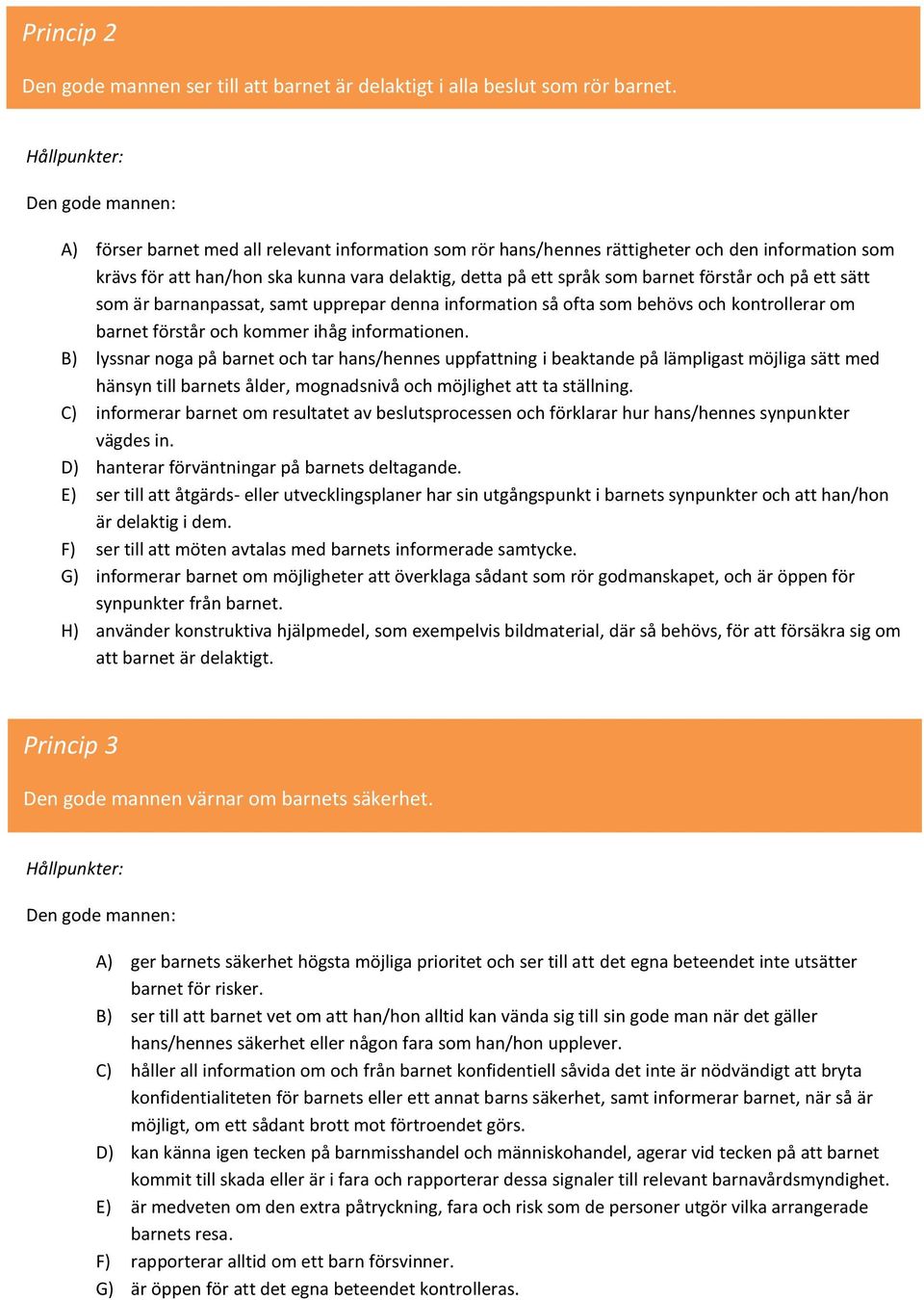 sätt som är barnanpassat, samt upprepar denna information så ofta som behövs och kontrollerar om barnet förstår och kommer ihåg informationen.