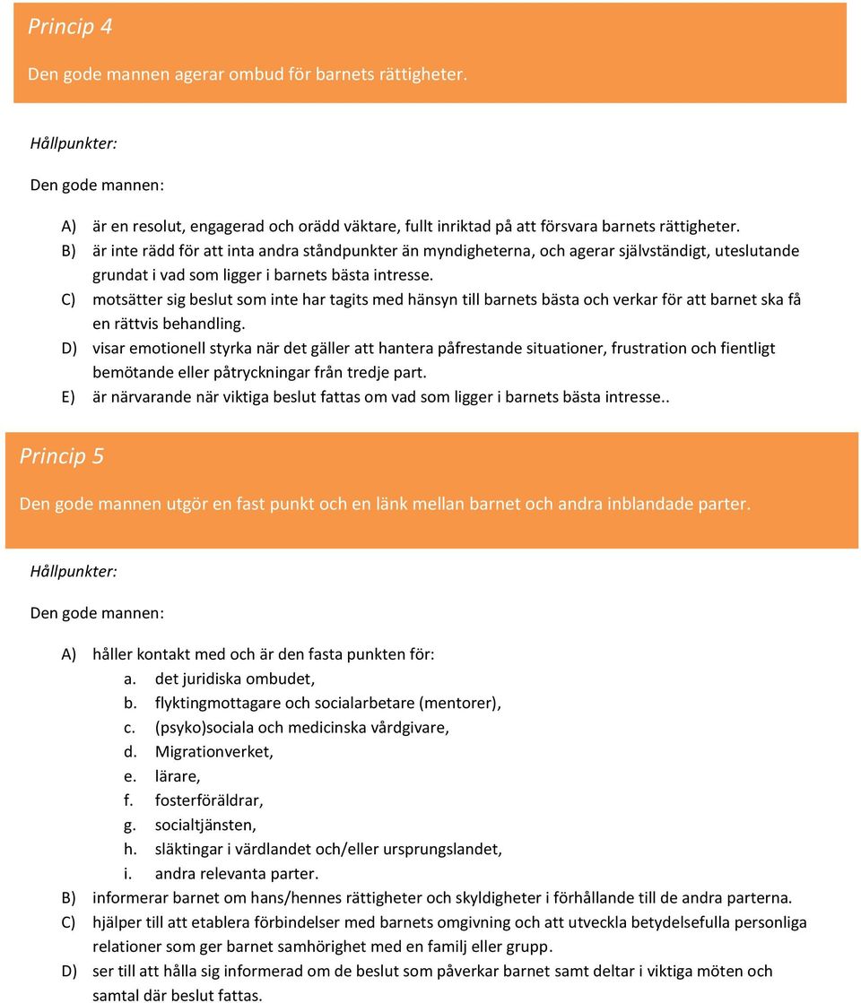 C) motsätter sig beslut som inte har tagits med hänsyn till barnets bästa och verkar för att barnet ska få en rättvis behandling.