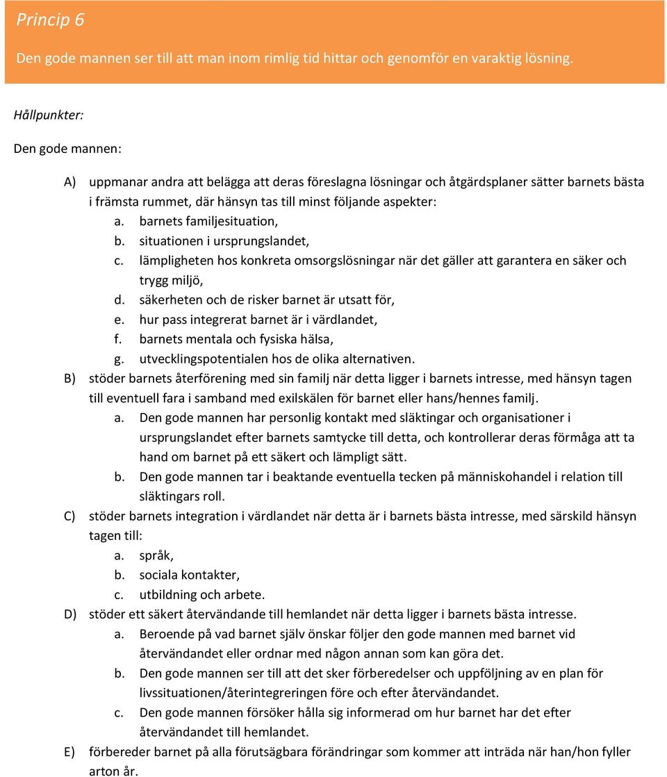 situationen i ursprungslandet, c. lämpligheten hos konkreta omsorgslösningar när det gäller att garantera en säker och trygg miljö, d. säkerheten och de risker barnet är utsatt för, e.