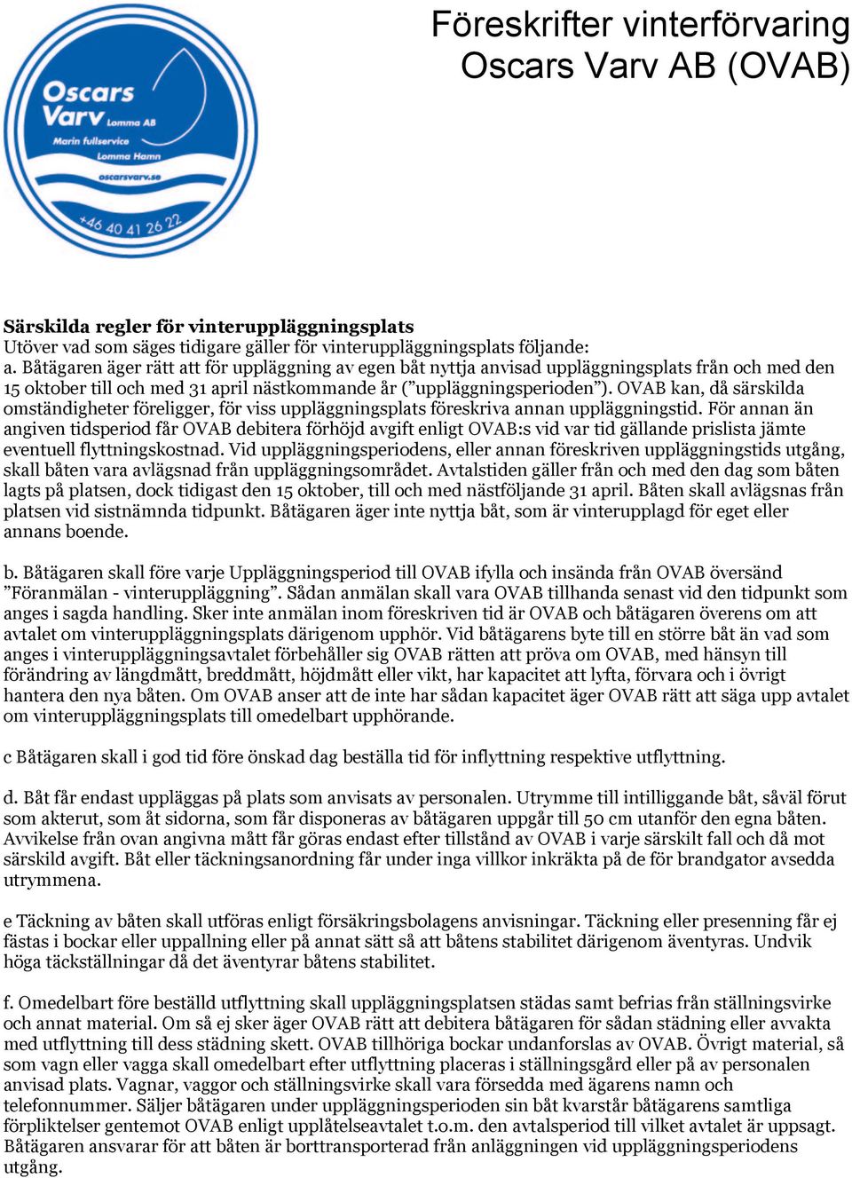 OVAB kan, då särskilda omständigheter föreligger, för viss uppläggningsplats föreskriva annan uppläggningstid.