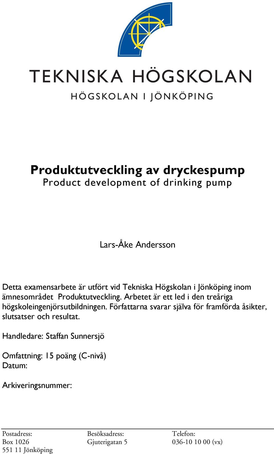Arbetet är ett led i den treåriga högskoleingenjörsutbildningen.