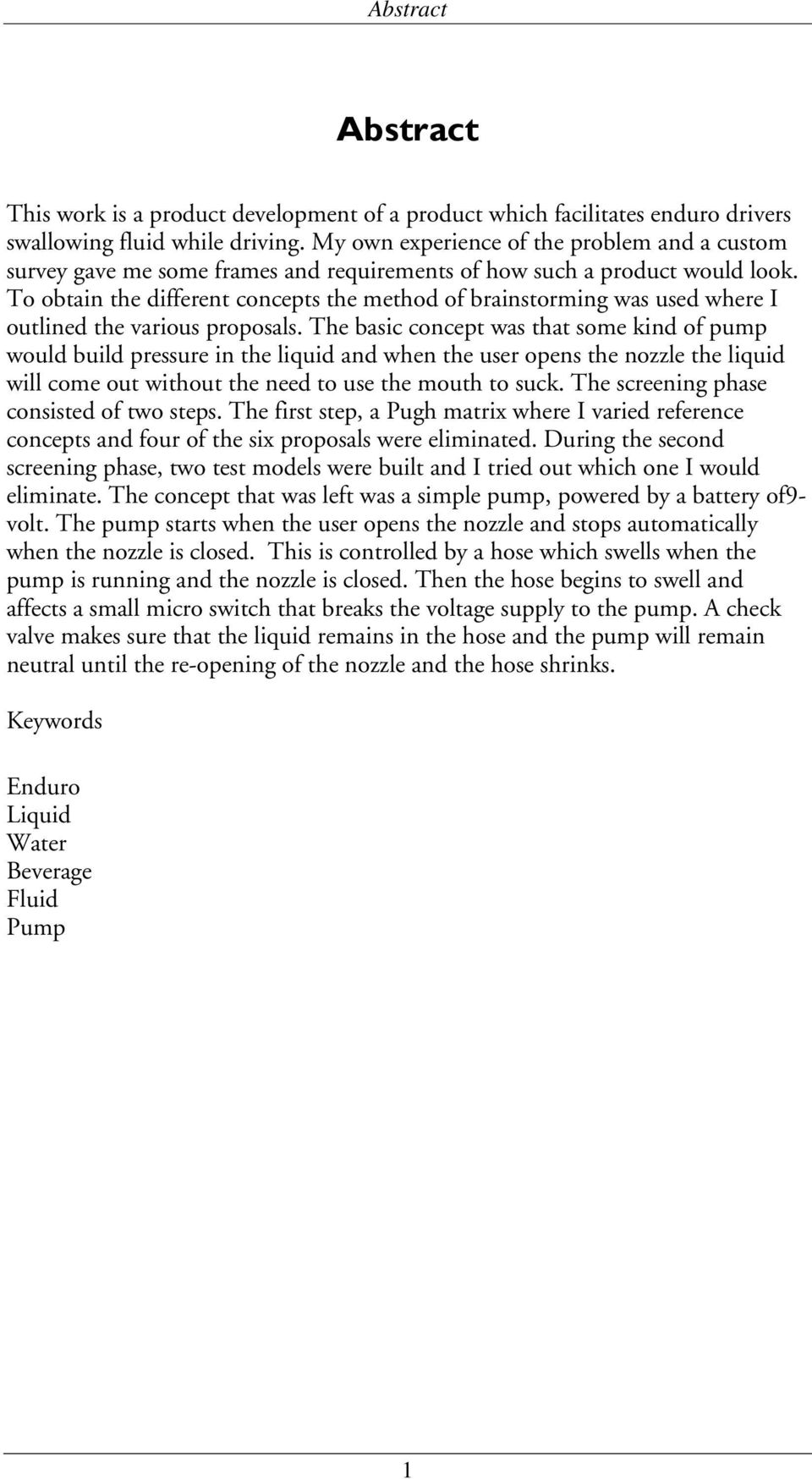 To obtain the different concepts the method of brainstorming was used where I outlined the various proposals.
