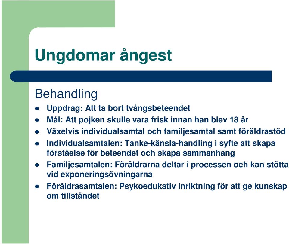 syfte att skapa förståelse för beteendet och skapa sammanhang Familjesamtalen: Föräldrarna deltar i processen