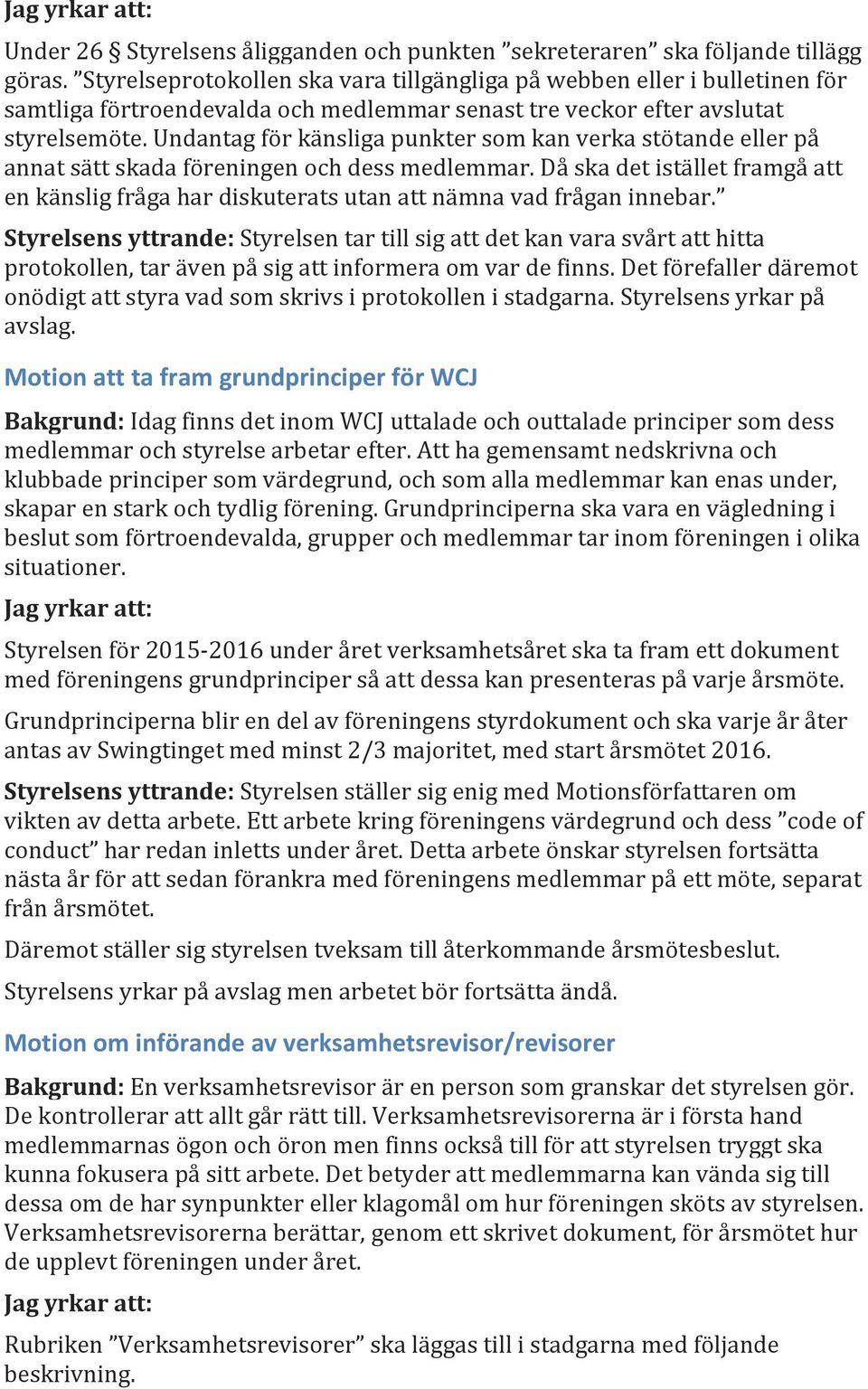 Undantag för känsliga punkter som kan verka stötande eller på annat sätt skada föreningen och dess medlemmar.