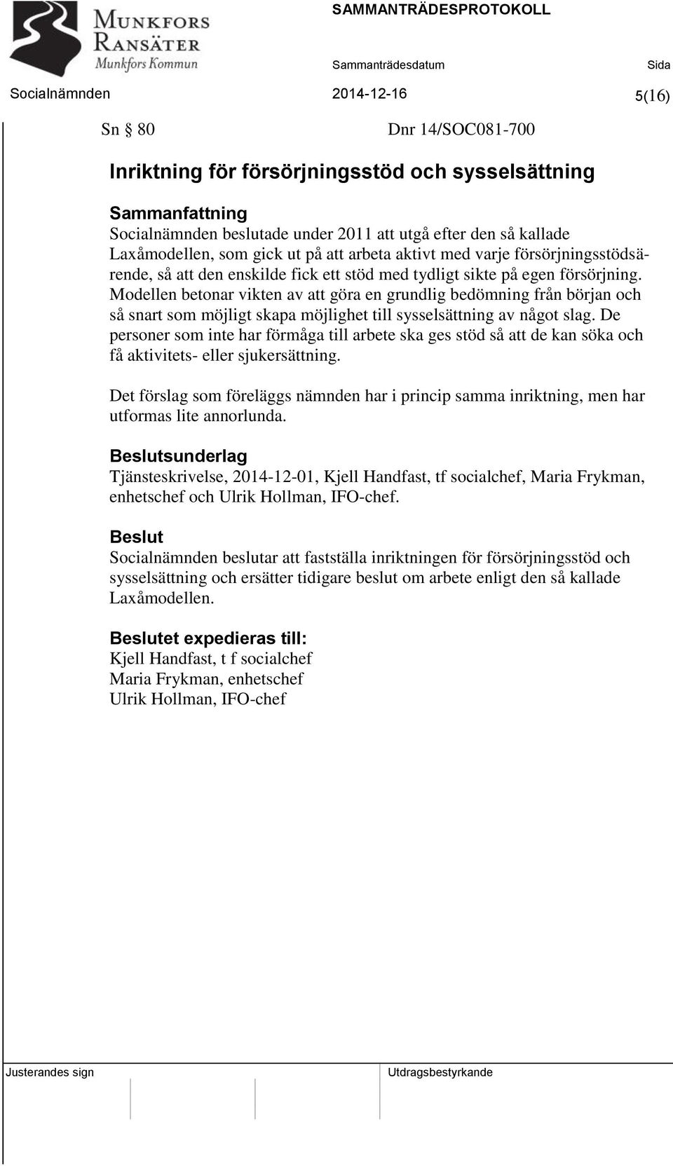 Modellen betonar vikten av att göra en grundlig bedömning från början och så snart som möjligt skapa möjlighet till sysselsättning av något slag.