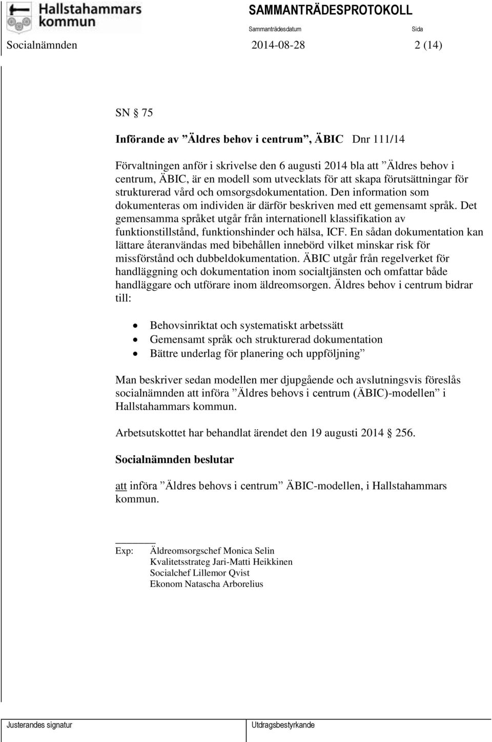 Det gemensamma språket utgår från internationell klassifikation av funktionstillstånd, funktionshinder och hälsa, ICF.