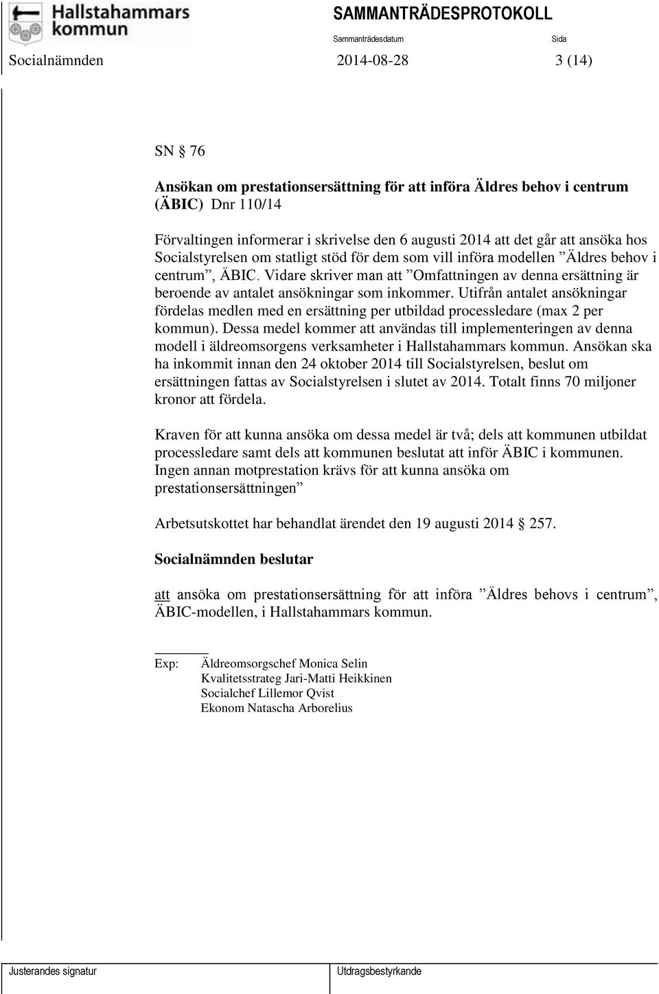 Vidare skriver man att Omfattningen av denna ersättning är beroende av antalet ansökningar som inkommer.