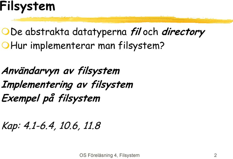 Användarvyn av filsystem Implementering av filsystem