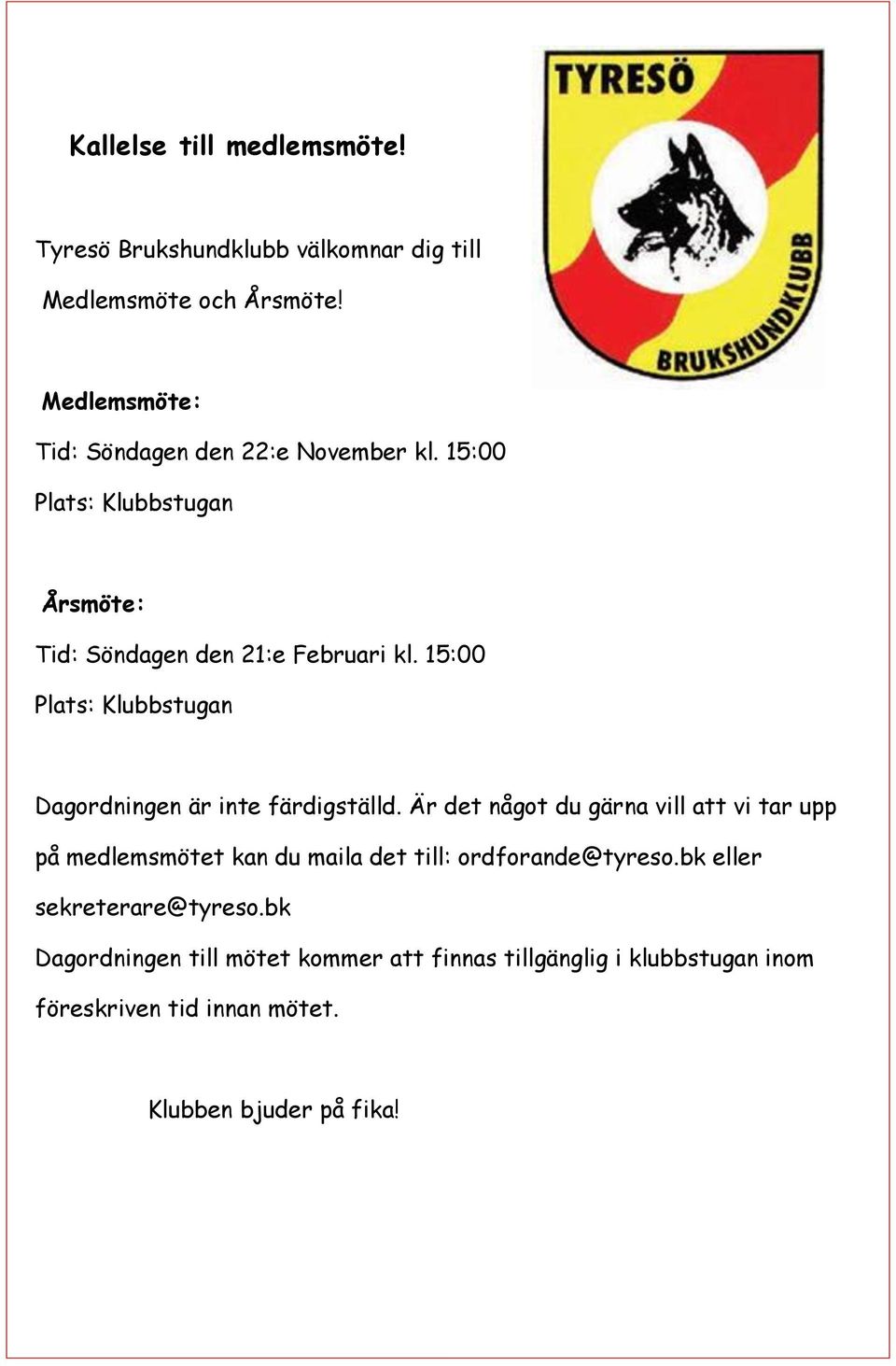 15:00 Plats: Klubbstugan Dagordningen är inte färdigställd.