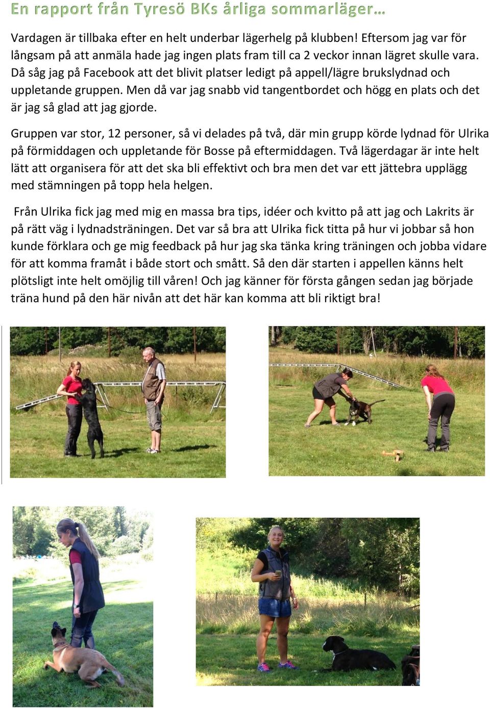 Då såg jag på Facebook att det blivit platser ledigt på appell/lägre brukslydnad och uppletande gruppen. Men då var jag snabb vid tangentbordet och högg en plats och det är jag så glad att jag gjorde.