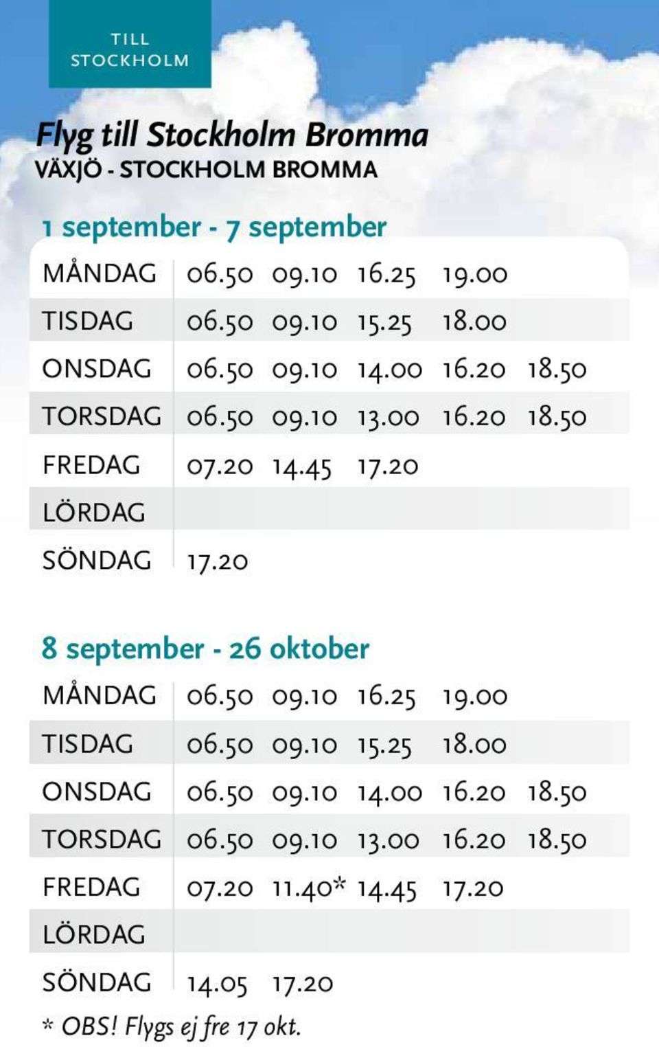 45 17.20 SÖNDAG 17.20 8 september - 26 oktober MånDAG 06.50 09.10 16.25 19.00 TISDAG 06.50 09.10 15.25 18.00 ONSDAG 06.50 09.10 14.