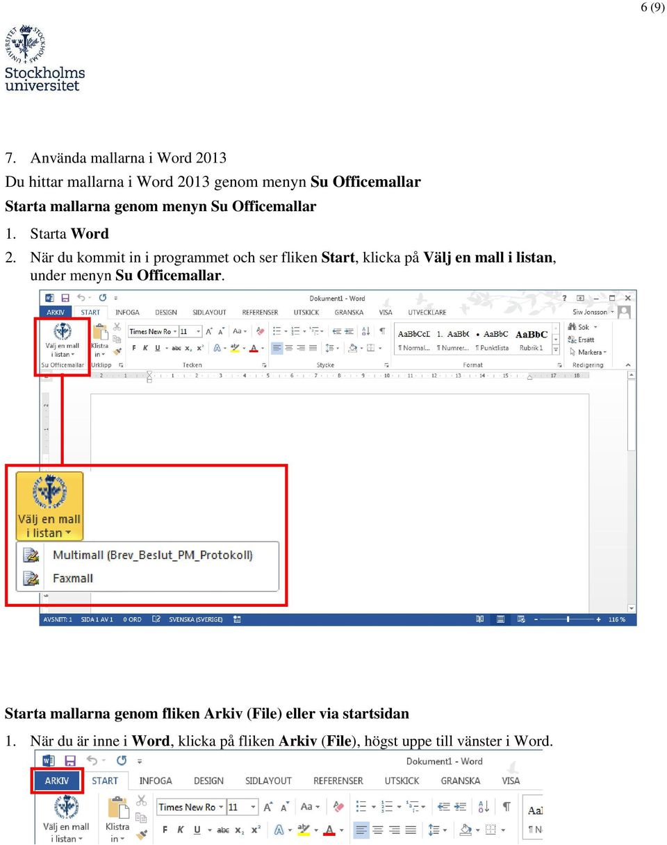 genom menyn Su Officemallar 1. Starta Word 2.