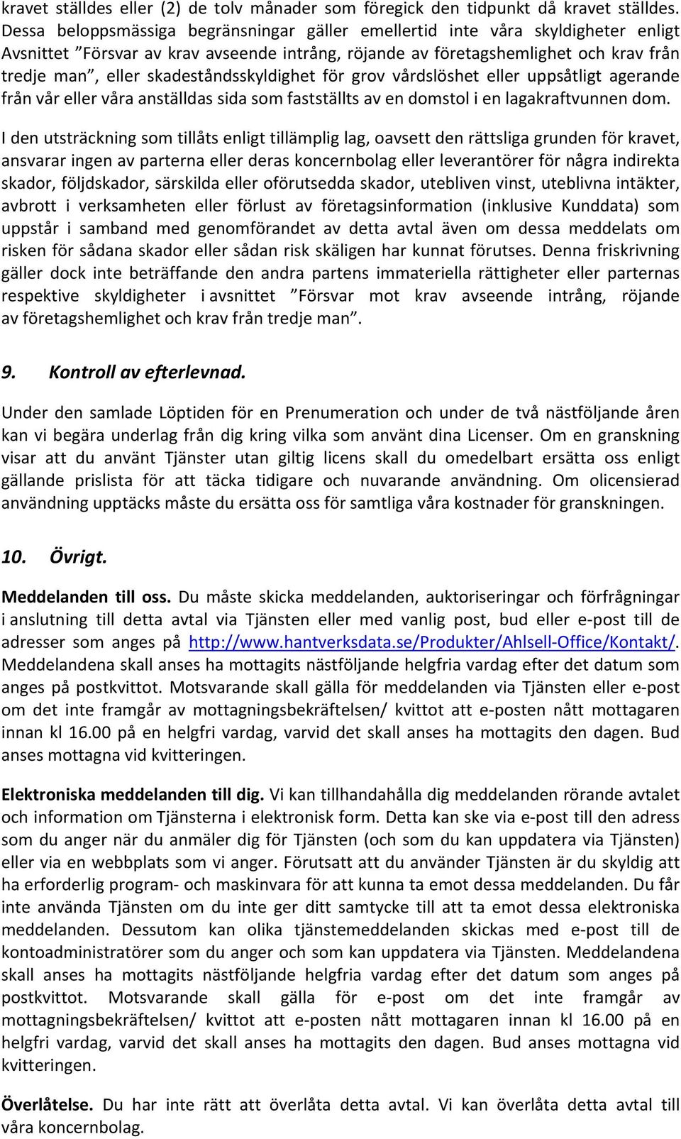 skadeståndsskyldighet för grov vårdslöshet eller uppsåtligt agerande från vår eller våra anställdas sida som fastställts av en domstol i en lagakraftvunnen dom.