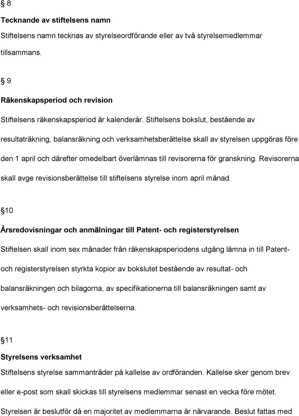 granskning. Revisorerna skall avge revisionsberättelse till stiftelsens styrelse inom april månad.