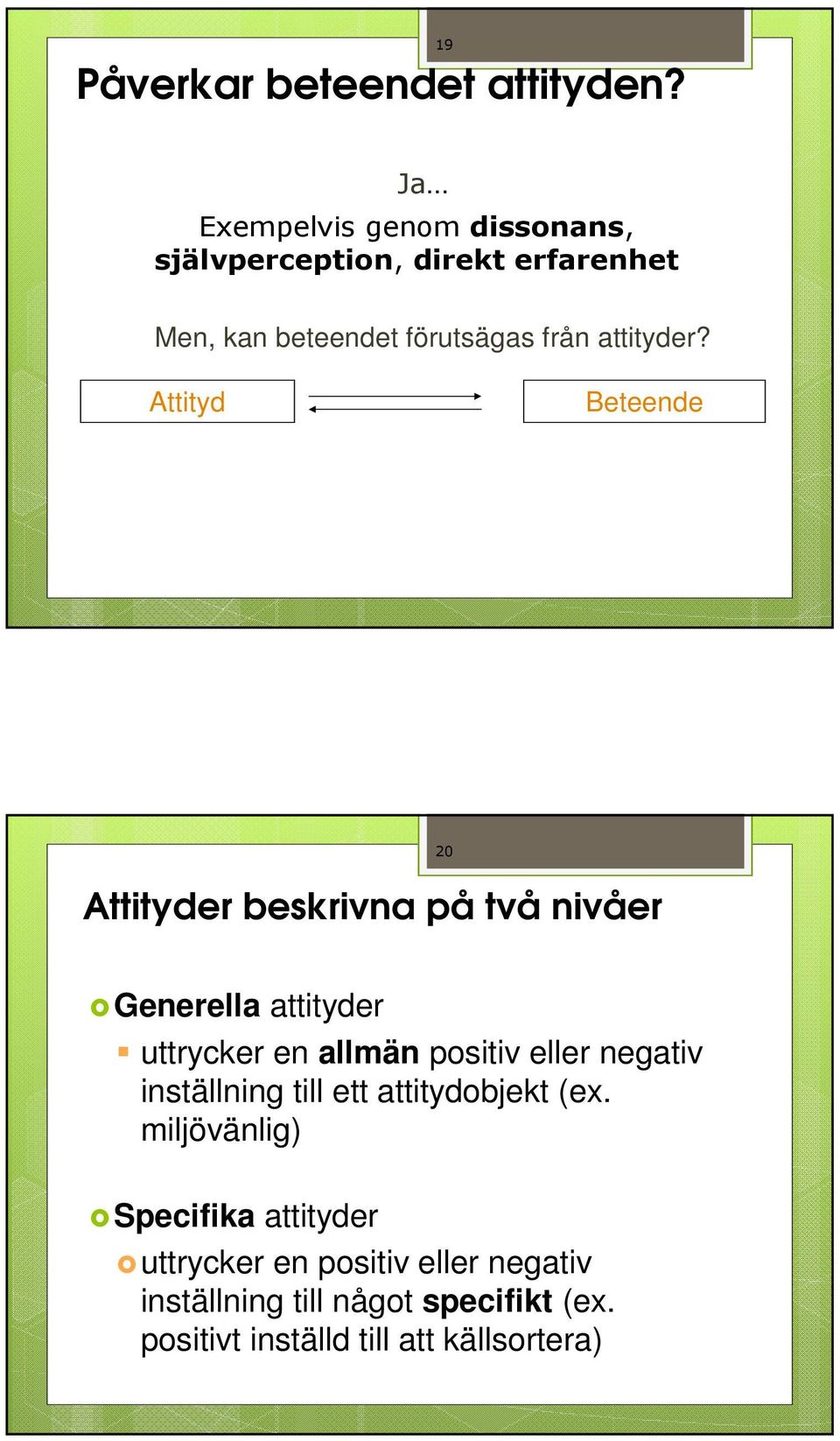 Attityd Beteende Attityder beskrivna på två nivåer 20 Generella attityder uttrycker en allmän positiv eller