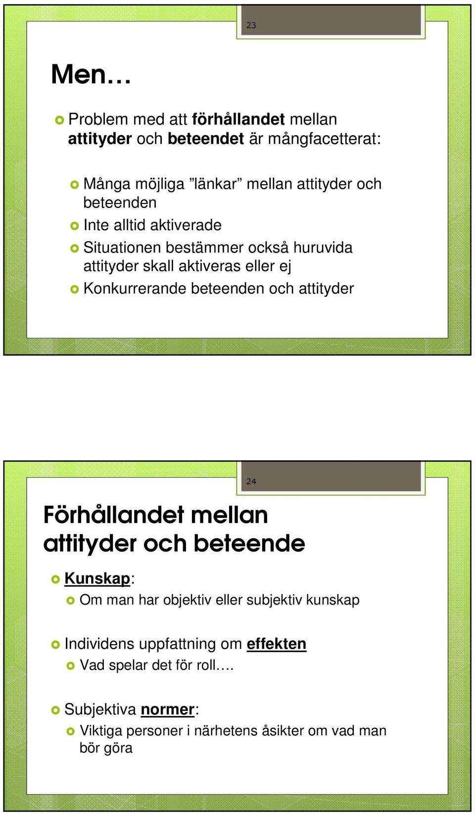 beteenden och attityder 24 Förhållandet mellan attityder och beteende Kunskap: Om man har objektiv eller subjektiv kunskap