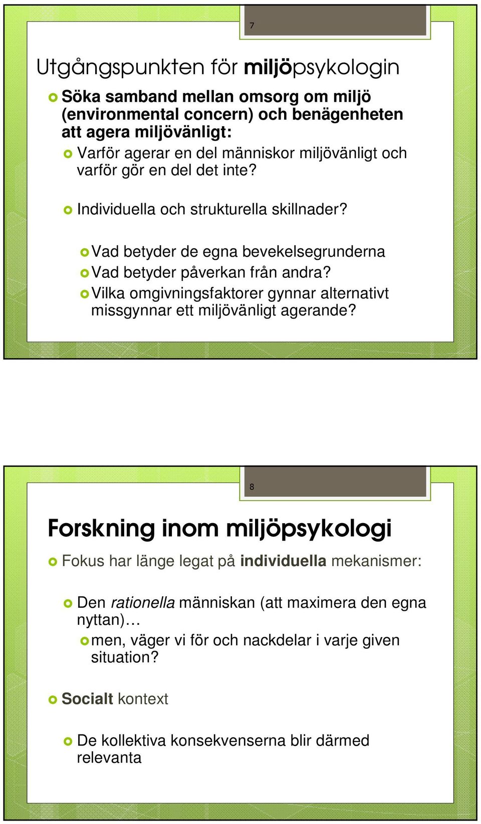 Vilka omgivningsfaktorer gynnar alternativt missgynnar ett miljövänligt agerande?